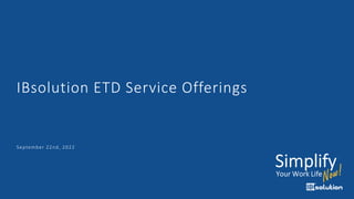 IBsolution ETD Service Offerings
September 22nd, 2022
 