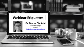 V
Webinar Etiquettes
Dr. Tushar Chokshi
Anaesthesiologist
Vadodara
chokshitushar@hotmail.com
 