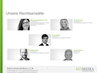 Sabine Heukrodt-Bauer, LL.M.
Fachanwältin für Informationstechnologierecht
Fachanwältin für gewerblichen Rechtsschutz
Unsere Rechtsanwälte
2
Sabine Heukrodt-Bauer, LL.M.
Fachanwältin für
Informationstechnologierecht (IT-Recht)
Fachanwältin für gewerblichen
Rechtsschutz
Dr. Kerstin Heiß
Fachanwältin für
Informationstechnologierecht (IT-Recht)
Florian Decker
Fachanwalt für
Informationstechnologierecht (IT-Recht)
Matthias Rosa
Fachanwalt für
Informationstechnologierecht (IT-Recht)
. Joachim Decker
Rechtsanwalt
Richter a. D
 