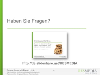 Sabine Heukrodt-Bauer, LL.M.
Fachanwältin für Informationstechnologierecht
Fachanwältin für gewerblichen Rechtsschutz
21
Haben Sie Fragen?
http://de.slideshare.net/RESMEDIA
 