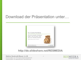Sabine Heukrodt-Bauer, LL.M.
Fachanwältin für Informationstechnologierecht
Fachanwältin für gewerblichen Rechtsschutz
4
Download der Präsentation unter…
http://de.slideshare.net/RESMEDIA
 