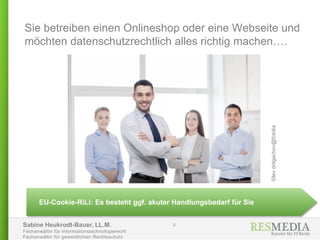 Sabine Heukrodt-Bauer, LL.M.
Fachanwältin für Informationstechnologierecht
Fachanwältin für gewerblichen Rechtsschutz
Sie betreiben einen Onlineshop oder eine Webseite und
möchten datenschutzrechtlich alles richtig machen….
5
EU-Cookie-RiLi: Es besteht ggf. akuter Handlungsbedarf für Sie
©levdolgachov@fotolia
 