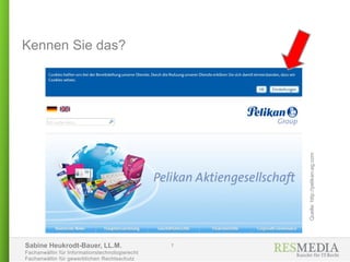 Sabine Heukrodt-Bauer, LL.M.
Fachanwältin für Informationstechnologierecht
Fachanwältin für gewerblichen Rechtsschutz
Kennen Sie das?
7
Quelle:http://pelikan-ag.com
 