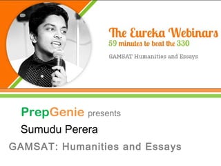 PrepGenie presents
Sumudu Perera
GAMSAT: Humanities and Essays

 