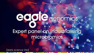 Expert panel on industrialising
microbiomics
 