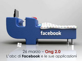 26 marzo – Ong 2.0
L’abc di Facebook e le sue applicazioni
 