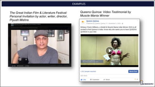 The Great Indian Film & Literature Festival:
Personal Invitation by actor, writer, director,
Piyush Mishra
EXAMPLES
Queens Quinoa: Video Testimonial by
Muscle Mania Winner
 