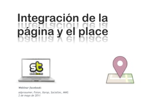 Webinar facebook:
adprosumer, Foton, Xarop, Socialtec, MMS
2 de mayo de 2011
 