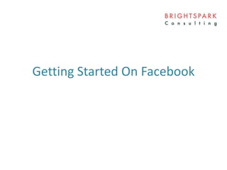 Getting Started On Facebook
 