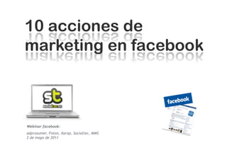 Webinar facebook:
adprosumer, Foton, Xarop, Socialtec, MMS
2 de mayo de 2011
 