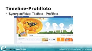 www.eduvision.de/facebook
Timeline-Titelfoto
Nicht erlaubt sind:
• Informationen zu Preisnachlässen – “Jetzt 20 % Rabatt auf Produkt XY”
• Internet- und E-Mail-Adressen – Gehören in den Info-Bereich
• Hinweise auf Facebook Funktionen – Beispielsweise ein Pfeil
• gesonderter Hinweis auf den Gefällt mir Button unterhalb des Fotos
• Call-to-Action – z.B.: Jetzt bestellen, Jetzt sharen etc.
• Neu: Höchstens 20% Text
• Testen ob das Foto entspricht: http://coverphoto.paavo.ch/
Quelle: allfacebook.de
 