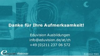Simone Hein
Danke für Ihre Aufmerksamkeit!
Eduvision Ausbildungen
info@eduvision.de/at/ch
+49 (0)211 237 06 572
 