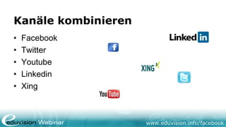 www.eduvision.de/facebook
Facebook auf Ihrer eigenen Website
• Verschiedene Möglichkeiten
• Social Graph: Likebox
• Conten...