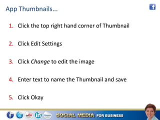 App Thumbnails...

 1. Click the top right hand corner of Thumbnail

 2. Click Edit Settings

 3. Click Change to edit the image

 4. Enter text to name the Thumbnail and save

 5. Click Okay
 