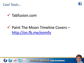 Cool Tools...

   Tabfusion.com

   Paint The Moon Timeline Covers –
    http://on.fb.me/eomfy
 