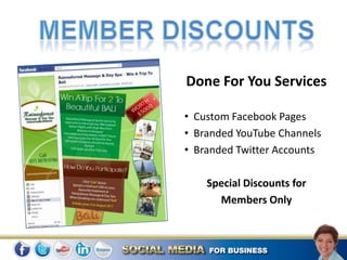 Done For You Services

• Custom Facebook Pages
• Branded YouTube Channels
• Branded Twitter Accounts

    Special Discounts for
      Members Only
 
