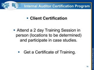 DQS-ULManagementSystemsSolutions©
Internal Auditor Certification Program
 Client Certification
 Attend a 2 day Training Session in
person (locations to be determined)
and participate in case studies.
 Get a Certificate of Training.
70
 