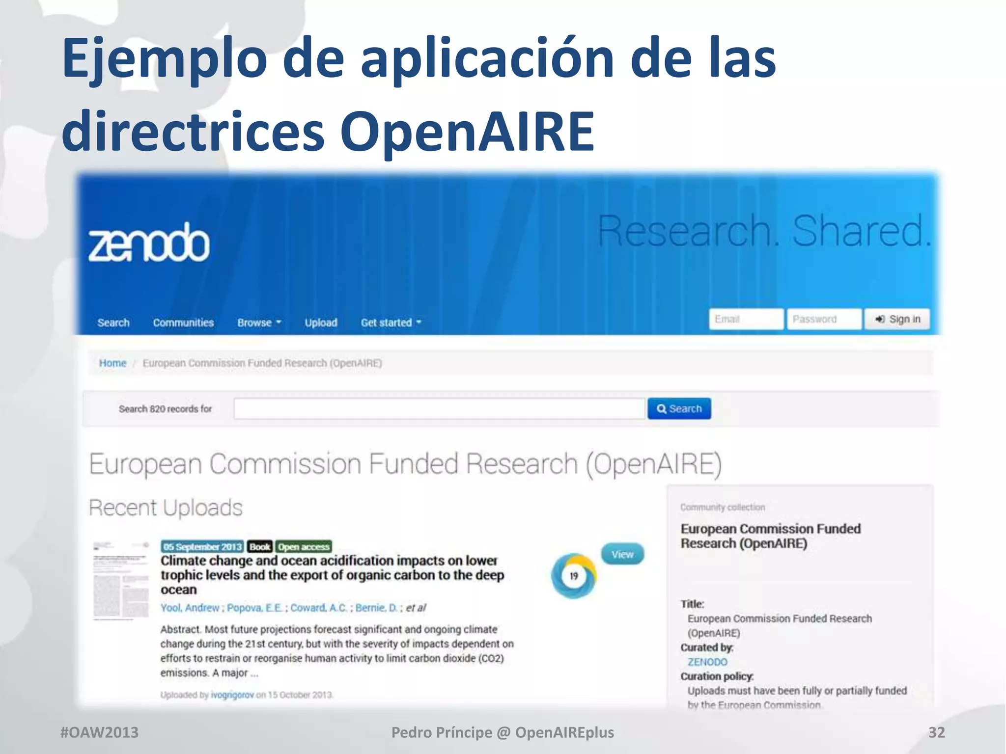 Ejemplo de aplicación de las
directrices OpenAIRE

#OAW2013

Pedro Príncipe @ OpenAIREplus

32

 