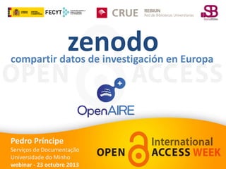zenodo

compartir datos de investigación en Europa

Pedro Príncipe
Serviços de Documentação
Universidade do Minho
webinar - 23 octubre 2013

 