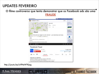 UPDATES FEVEREIRO
O ﬁlme controverso que tenta demonstrar que os Facebook ads são uma
FRAUDE

http://youtu.be/oVfHeWTKjag

 