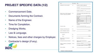 PROJECT SPECIFIC DATA (1/2)
• Commencement Date.
• Documents forming the Contract.
• Name of the Engineer.
• Time for Completion.
• Dredging Works.
• Law & Language.
• Notices, fees and other charges by Employer.
• Contractor’s design (if any).
 