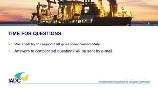 TIME FOR QUESTIONS
• We shall try to respond all questions immediately.
• Answers to complicated questions will be sent by e-mail.
 