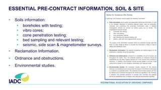 ESSENTIAL PRE-CONTRACT INFORMATION, SOIL & SITE
• Soils information:
• boreholes with testing;
• vibro cores;
• cone penetration testing;
• bed sampling and relevant testing;
• seismic, side scan & magnetometer surveys.
• Reclamation Information.
• Ordnance and obstructions.
• Environmental studies.
 