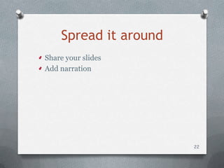 Spread it around
Share your slides
Add narration




                       22
 