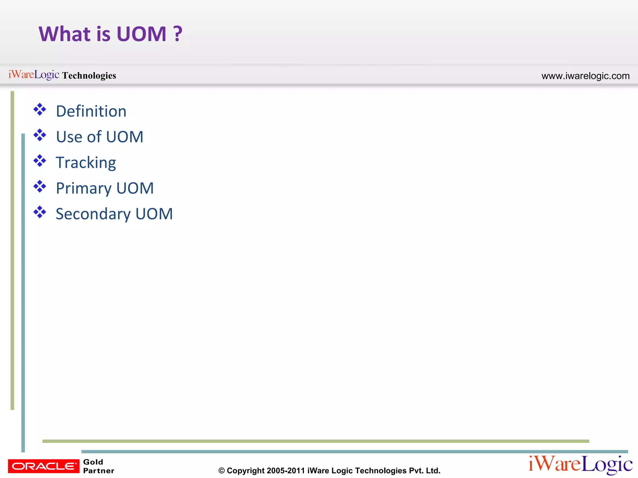 What is UOM ? Definition Use of UOM Tracking  Primary UOM Secondary UOM 