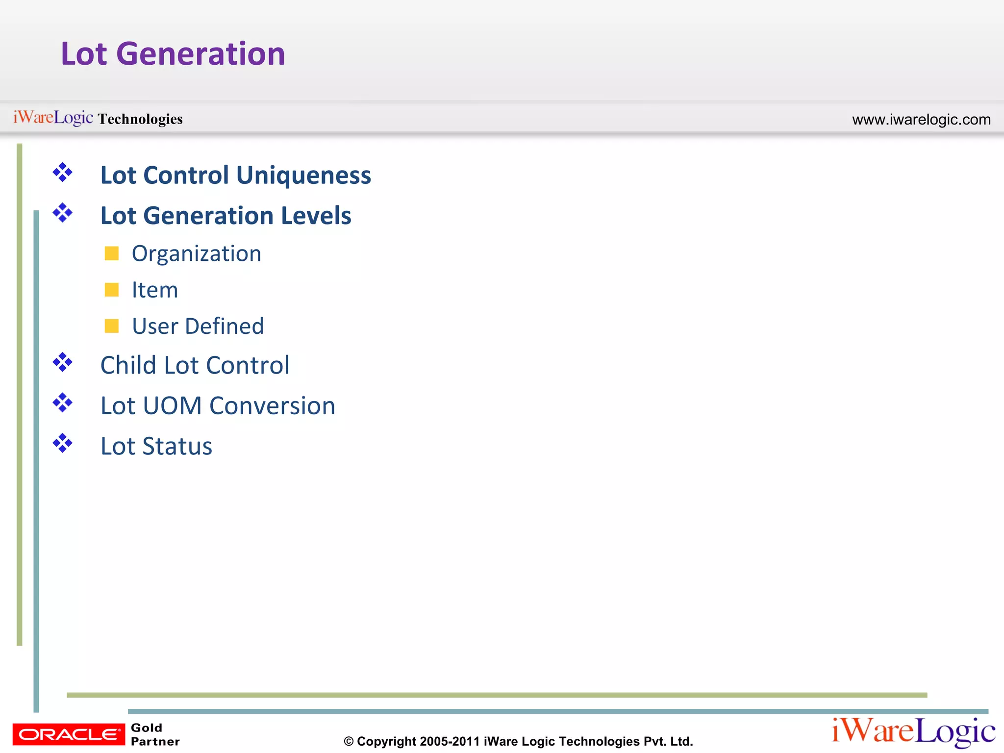 Lot Generation Lot Control Uniqueness Lot Generation Levels Organization Item User Defined Child Lot Control Lot UOM Conversion Lot Status 