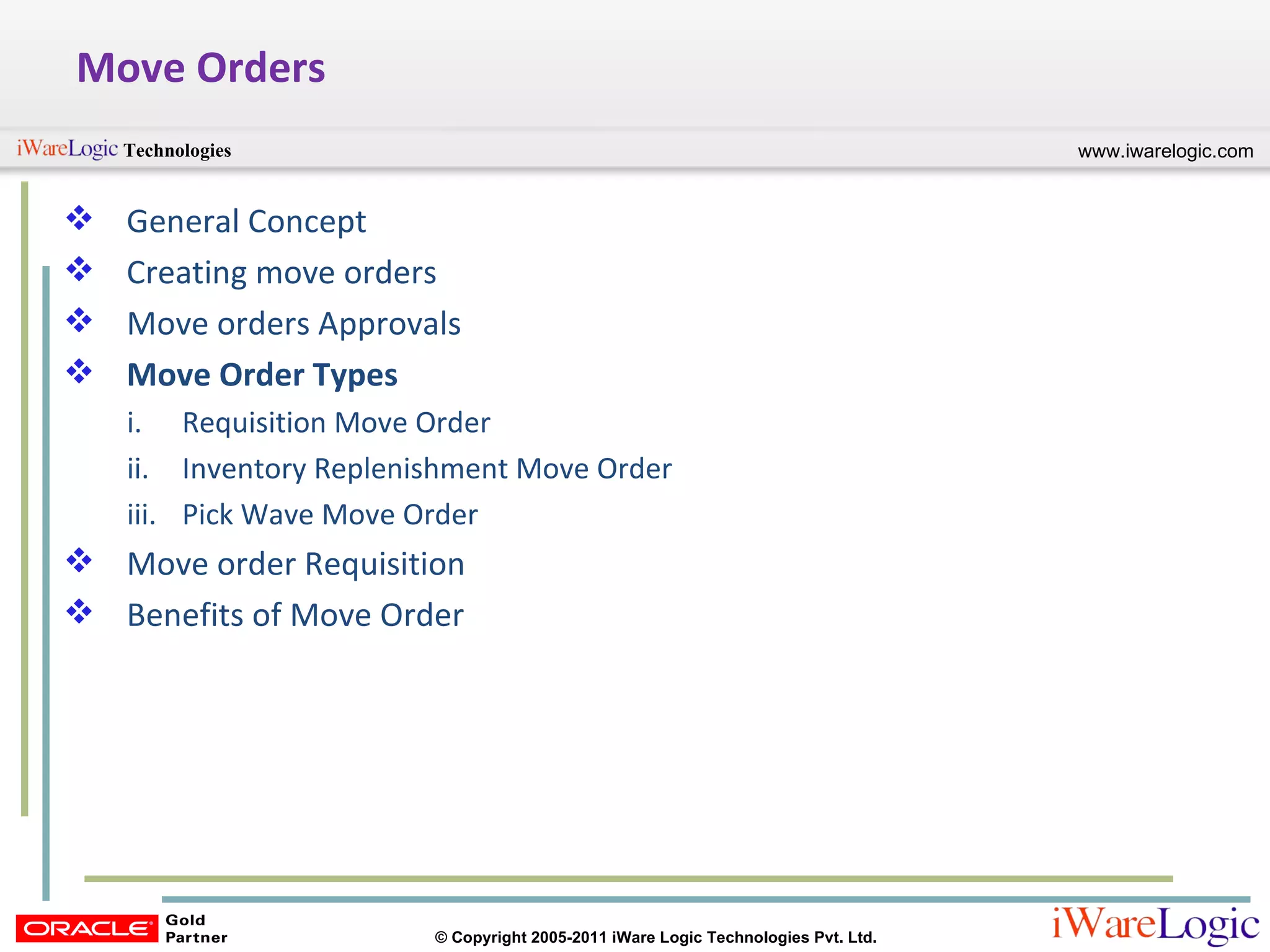 Move Orders General Concept Creating move orders Move orders Approvals Move Order Types Requisition Move Order Inventory Replenishment Move Order Pick Wave Move Order Move order Requisition Benefits of Move Order 