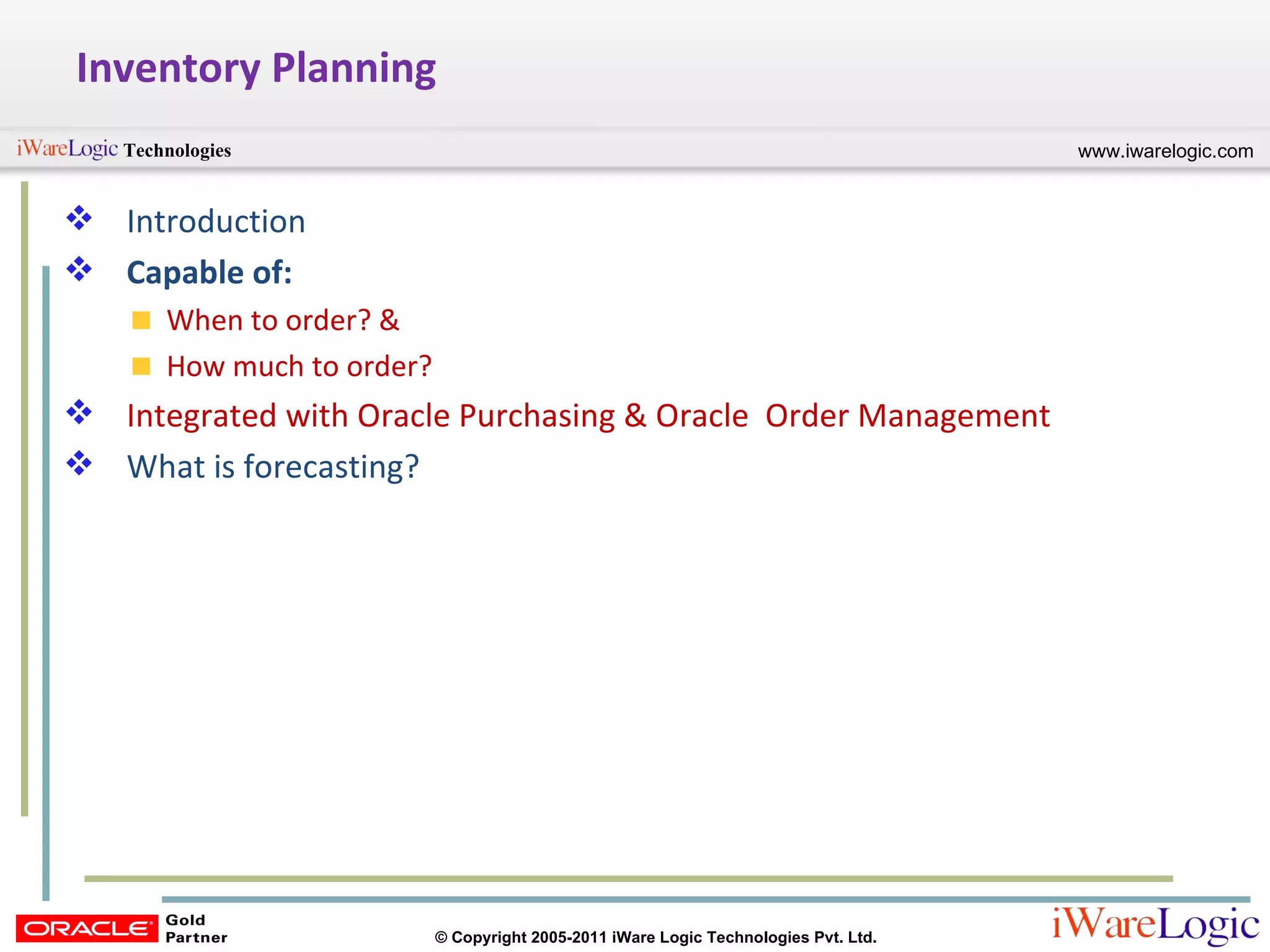 Inventory Planning Introduction Capable of: When to order? &  How much to order? Integrated with Oracle Purchasing & Oracle  Order Management What is forecasting? 