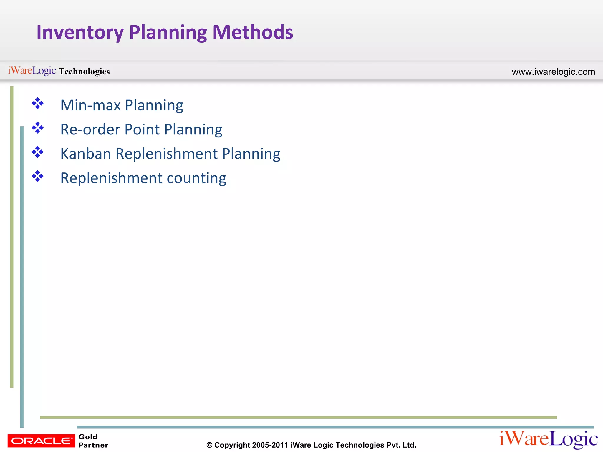 Inventory Planning Methods Min-max Planning Re-order Point Planning Kanban Replenishment Planning Replenishment counting 