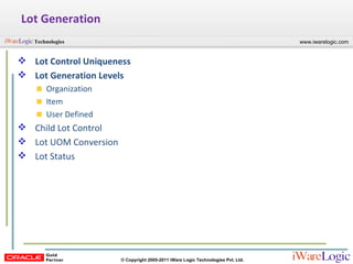 Lot Generation Lot Control Uniqueness Lot Generation Levels Organization Item User Defined Child Lot Control Lot UOM Conversion Lot Status 