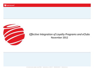 Effective Integration of Loyalty Programs and eClubs
                  November 2012
 