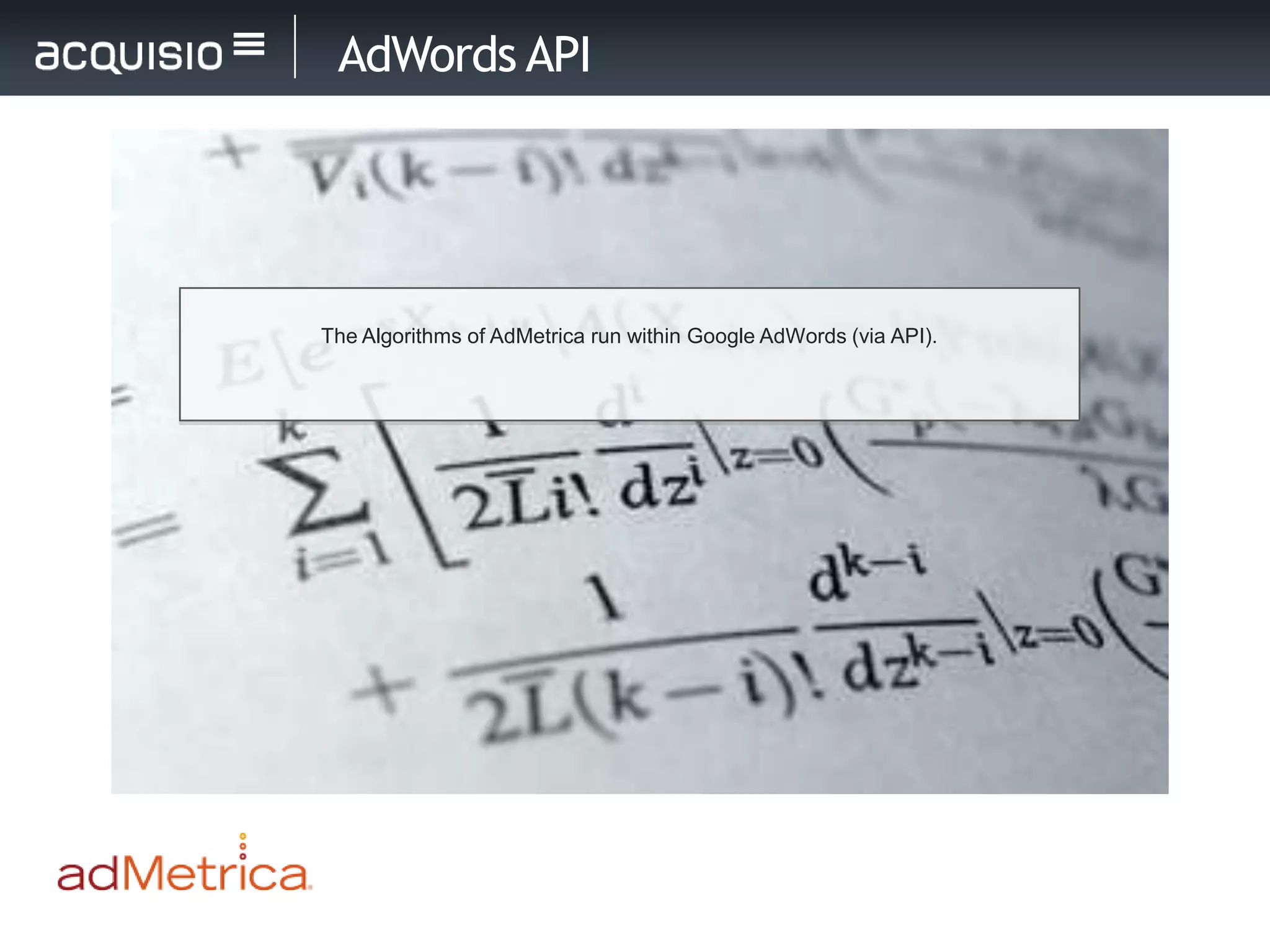 AdWords API




The Algorithms of AdMetrica run within Google AdWords (via API).
 