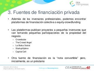 Fomento de la Cultura
Emprendedora y del Autoempleo Participa en #masempresas
3. Fuentes de financiación privada
• Además ...