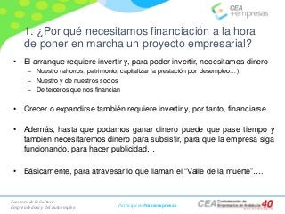 Fomento de la Cultura
Emprendedora y del Autoempleo Participa en #masempresas
1. ¿Por qué necesitamos financiación a la ho...
