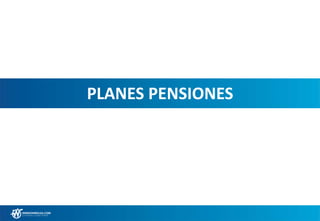 PLANES PENSIONES
 