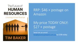 RRP: $46 + postage on
Amazon
My price TODAY ONLY:
$27 + postage
Send me an email
tim@winnersatwork.com.au by COB today.
 