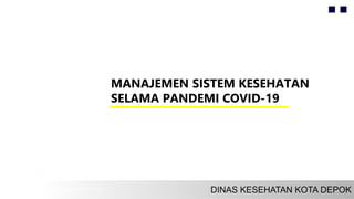 MANAJEMEN SISTEM KESEHATAN
SELAMA PANDEMI COVID-19
 
