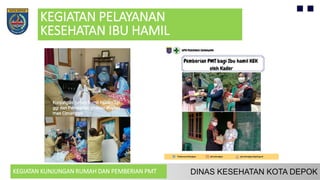 KEGIATAN PELAYANAN
KESEHATAN IBU HAMIL
KEGIATAN KUNJUNGAN RUMAH DAN PEMBERIAN PMT
 