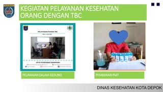 KEGIATAN PELAYANAN KESEHATAN
ORANG DENGAN TBC
PELAYANAN DALAM GEDUNG PEMBERIAN PMT
 