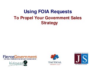Using FOIA Requests
To Propel Your Government Sales
             Strategy
 