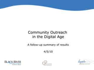 Community Outreach  in the Digital Age A follow-up summary of results 4/5/10 