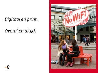 48
Digitaal en print.
Overal en altijd!
 