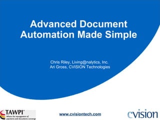 Advanced Document Automation Made Simple Chris Riley, Living@nalytics, Inc.  Ari Gross, CVISION Technologies 