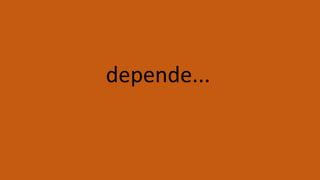 depende...
 
