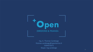 27
Ing. A. Thomas Candeago
thomas.candeago@opentorino.it
3394475071
Skype: ing.candeago
 