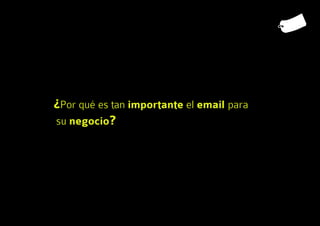 ¿Por qué es tan importante el email para
su negocio?
 